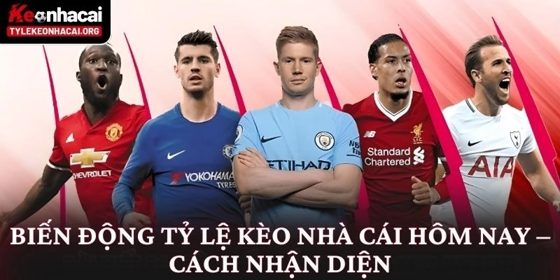 Tỷ Lệ Kèo Nhà Cái 5 ⭐️ Bảng Kèo Bóng Đá Trực Tuyến Hôm Nay 19 Biến động tỷ lệ kèo nhà cái hôm nay – Cách nhận diện