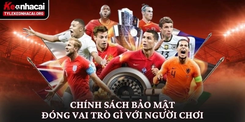 Chính sách bảo mật 1 Chính sách bảo mật đóng vai trò gì với người chơi