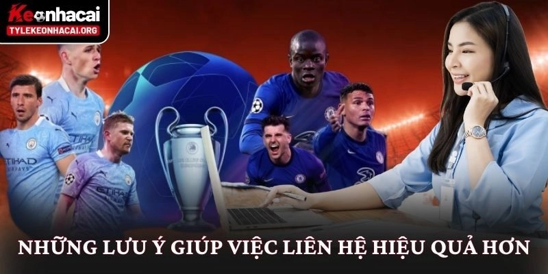 Liên Hệ Nhanh Chóng Với Tỷ Lệ Kèo Nhà Cái Đáng Tin Cậy 3 Những lưu ý giúp việc liên hệ hiệu quả hơn