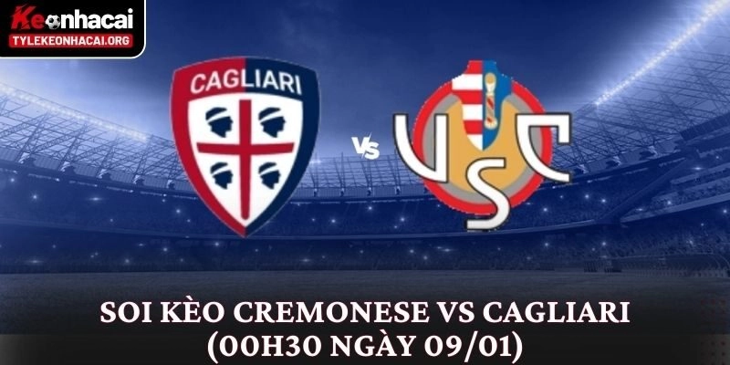 Soi Kèo Cremonese vs Cagliari (00h30 Ngày 09/01): Phân Tích Chi Tiết 2 Soi Kèo Cremonese vs Cagliari (00h30 Ngày 09/01): Phân Tích Chi Tiết