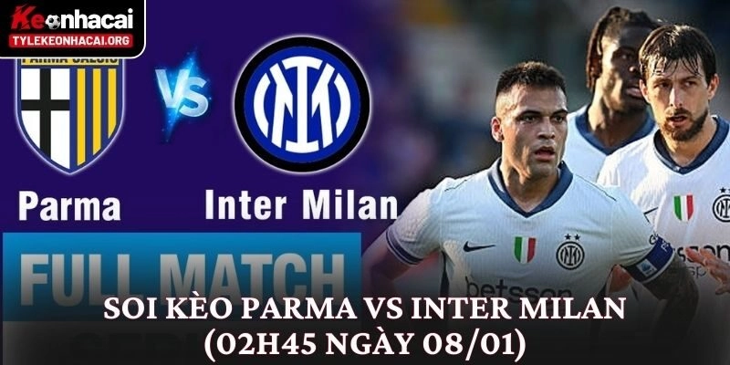 Soi Kèo Parma vs Inter Milan (02h45 Ngày 08/01) Từ Nhiều Góc Độ 3 Soi Kèo Parma vs Inter Milan (02h45 Ngày 08/01) Từ Nhiều Góc Độ