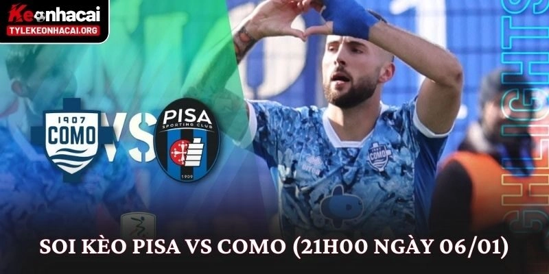 Soi Kèo Pisa vs Como (21h00 Ngày 06/01): Nhìn Từ Thế Trận 5 Soi Kèo Pisa vs Como (21h00 Ngày 06/01): Nhìn Từ Thế Trận